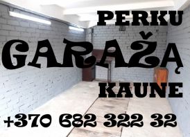 PERKU GARAŽĄ KAUNE. Rajonas nesvarbu.